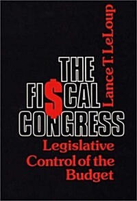 The Fiscal Congress: Legislative Control of the Budget (Hardcover)