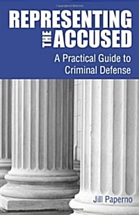 Representing the Accused: A Practical Guide to Criminal Defense (Paperback)