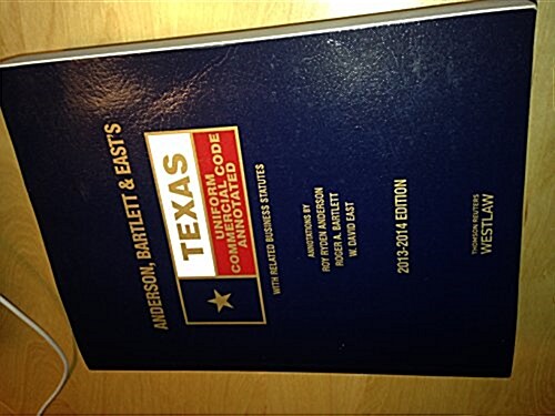 Anderson, Bartlett & Easts Texas Uniform Commercial Code Annotated, 2013-2014 ed. (Texas Annotated Code Series) (Paperback)