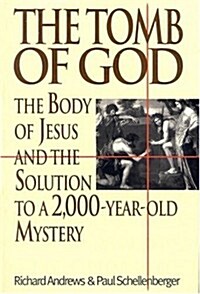 Tomb of God: The Body of Jesus and the Solution to a 2000 Year Old Mystery (Hardcover, 1st North American ed)