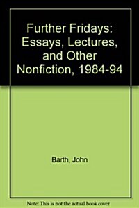 Further Fridays: Essays, Lectures, and Other Nonfiction, 1984-1994 (Hardcover, 1st)