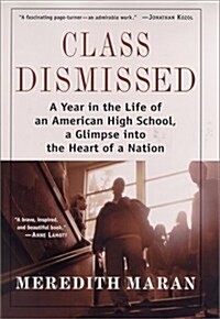 Class Dismissed: A Year in the Life of an American High School, A Glimpse into the Heart of a Nation (Hardcover, 1st)