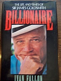 Billionaire: The Life and Times of Sir James Goldsmith (Hardcover)