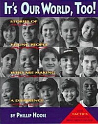 Its Our World, Too!: Stories of Young People Who Are Making a Difference (Paperback, 1St Edition)