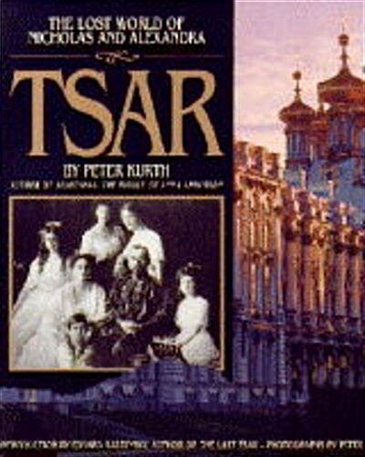 Tsar: The Lost World of Nicholas and Alexandra (Hardcover, 1st)