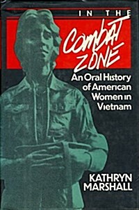 In the Combat Zone: An Oral History of American Women in Vietnam, 1966-1975 (Hardcover, 1st)