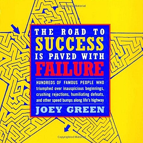 The Road to Success is Paved with Failure : How Hundreds of Famous People Triumphed Over Inauspicious Beginnings, Crushing Rejection, Humiliating Defe (Paperback)