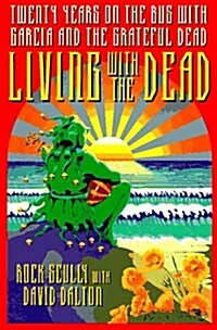 Living With the Dead: Twenty Years on the Bus With Garcia and the Grateful Dead (Hardcover, 1st)