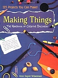 Making Things: The Handbook of Creative Discovery (Paperback, Rev Upd)