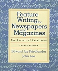 Feature Writing for Newspapers and Magazines: The Pursuit of Excellence (4th Edition) (Paperback, 4 Sub)