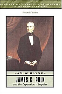 James K. Polk and the Expansionist Impulse (2nd Edition) (Library of American Biographies) (Paperback, 2nd)