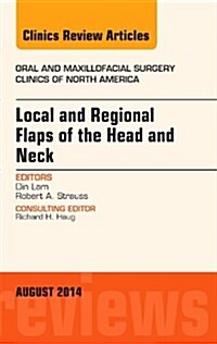 Local and Regional Flaps of the Head and Neck, an Issue of Oral and Maxillofacial Clinics of North America (Hardcover, UK)