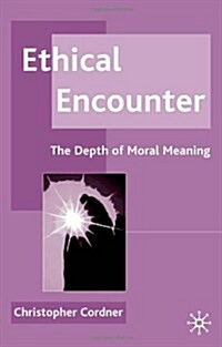 Ethical Encounter : The Depth of Moral Meaning (Hardcover)