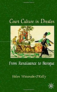 Court Culture in Dresden (Hardcover)