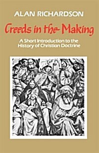 Creeds in the Making: A Short Introduction to the History of Christian Doctrine (Paperback)