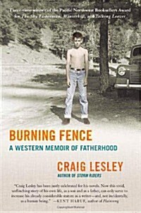 Burning Fence: A Western Memoir of Fatherhood (Hardcover, 1st)