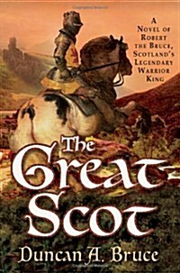 The Great Scot: A Novel of Robert the Bruce, Scotlands Legendary Warrior King (Hardcover, First Edition)