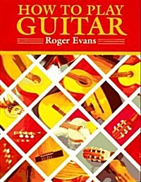 How to Play Guitar : A New Book for Everyone Interested in the Guitar (Paperback, 17th)