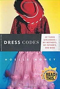 Dress Codes: Of Three Girlhoods--My Mothers, My Fathers, and Mine (Hardcover, First Edition)