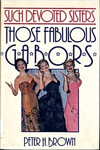 Such Devoted Sisters: Those Fabulous Gabors (Hardcover, 1st)