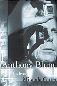 Anthony Blunt: His Lives (Hardcover, 1st American ed)