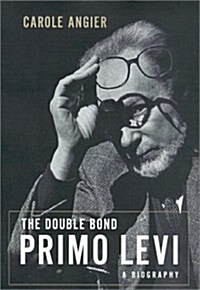 The Double Bond: The Life of Primo Levi (Hardcover, 1st)