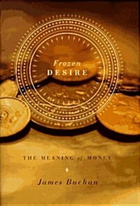 Frozen Desire: The Meaning of Money (Hardcover, 1St Edition)