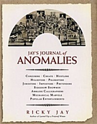 Jays Journal of Anomalies : Conjurers, Cheats, Hustlers, Hoaxsters, Pranksters, Jokesters, Imposters, Pretenders, Side-Show Showmen, Armless Calligra (Hardcover, 1st)