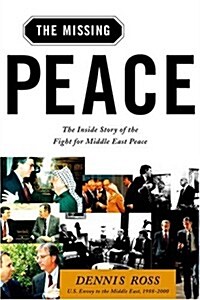 The Missing Peace: The Inside Story of the Fight for Middle East Peace (Hardcover, First Edition)