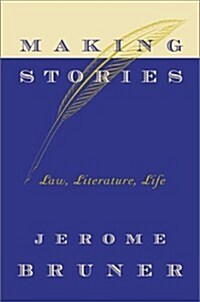Making Stories: Law, Literature, Life (Hardcover, 1st)