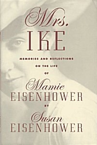Mrs. Ike: Memories and Reflections on the Life of Mamie Eisenhower (Hardcover, 1st)