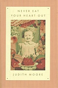 Never Eat Your Heart Out (Hardcover, 1ST)