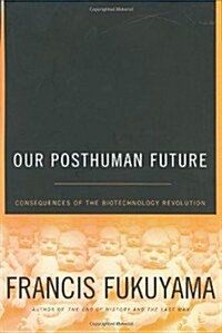 [중고] Our Posthuman Future: Consequences of the Biotechnology Revolution (Hardcover, 1st)