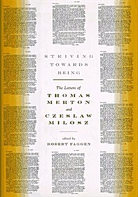 Striving Towards Being: The Letters of Thomas Merton and Czeslaw Milosz (Hardcover, 1st)