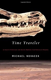 Time Traveler: In Search of Dinosaurs and Other Fossils from Montana to Mongolia (Hardcover, 1st)