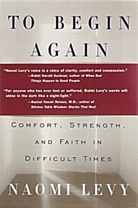 To Begin Again: The Journey Toward Comfort, Strength, and Faith in Difficult Times (Hardcover, 1st)