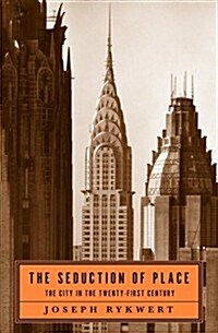 The Seduction of Place: The City in the Twenty-first Century (Hardcover, 1st)