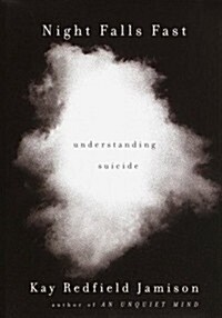Night Falls Fast: Understanding Suicide (Hardcover, 1st)