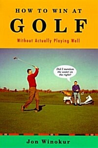 How to Win at Golf: Without Actually Playing Well (Hardcover, First Edition)