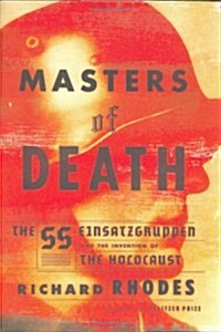 Masters of Death: The SS-Einsatzgruppen and the Invention of the Holocaust (Hardcover, 1st)