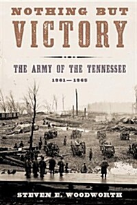 Nothing but Victory: The Army of the Tennessee, 1861-1865 (Hardcover, First Edition)