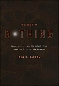 The Book of Nothing: Vacuums, Voids, and the Latest Ideas About the Origins of the Universe (Hardcover, 1ST)