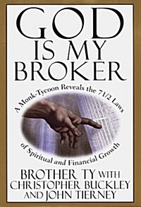 God Is My Broker : A Monk-Tycoon Reveals the 7 1/2 Laws of Spiritual and Financial Growth (Hardcover, 1st)