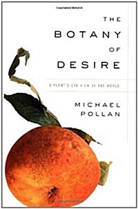 The Botany of Desire: A Plants-Eye View of the World (Hardcover, 1st)