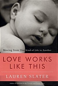 Love Works Like This: Moving from One Kind of Life to Another (Hardcover, First Edition)