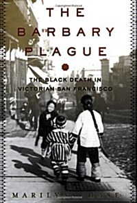 The Barbary Plague: The Black Death in Victorian San Francisco (Hardcover, 1st)