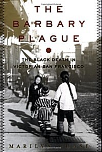 [중고] The Barbary Plague: The Black Death in Victorian San Francisco (Hardcover, 1st)