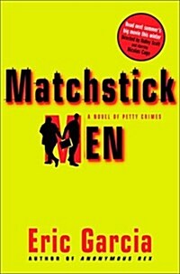 Matchstick Men: A Novel of Petty Crimes (Hardcover, 1st)