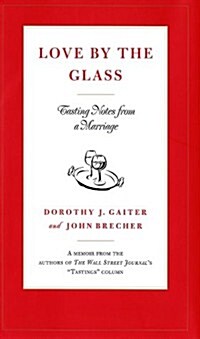 Love by the Glass: Tasting Notes from a Marriage (Hardcover, First Edition)