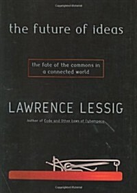 [중고] The Future of Ideas: The Fate of the Commons in a Connected World (Hardcover, 1st)